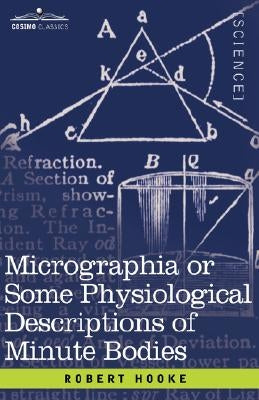 Micrographia or Some Physiological Descriptions of Minute Bodies by Hooke, Robert