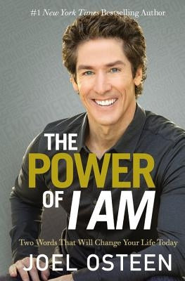 The Power of I Am: Two Words That Will Change Your Life Today by Osteen, Joel