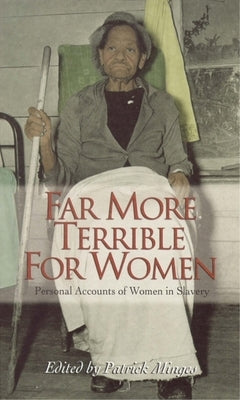 Far More Terrible for Women: Personal Accounts of Women in Slavery by Minges, Patrick