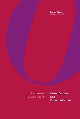 The Oxford Encyclopedia of Queer Studies and Communication by West, Isaac