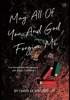 May All of You and God Forgive Me by Broder, Hans, Jr.