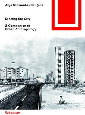 Sensing the City: A Companion to Urban Anthropology by SchwanhÃ¤uÃŸer, Anja