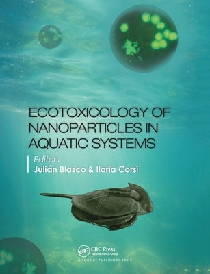 Ecotoxicology of Nanoparticles in Aquatic Systems by Blasco, Julian