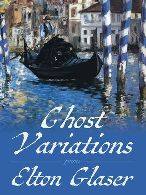 Ghost Variations: Poems by Glaser, Elton