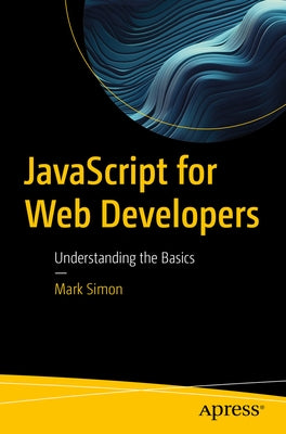 JavaScript for Web Developers: Understanding the Basics by Simon, Mark