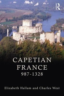 Capetian France 987-1328 by Hallam, Elizabeth M.