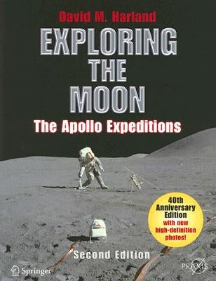 Exploring the Moon: The Apollo Expeditions by Harland, David M.