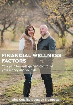 Financial Wellness Factors: Your Path Towards Gaining Control of Your Money and Your Life by Colalillo, Gina