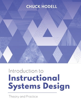 Introduction to Instructional Systems Design: Theory and Practice by Hodell, Chuck