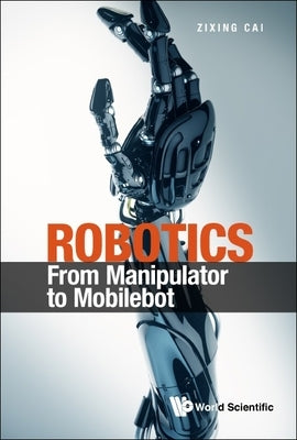 Robotics: From Manipulator to Mobilebot by Zixing Cai