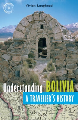 Understanding Bolivia: A Traveller's History by Lougheed, Vivien