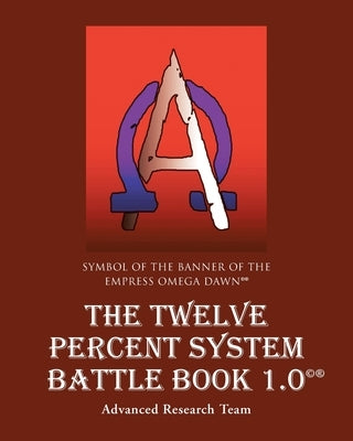 The Twelve Percent System Battle Book 1.0 by Team, Advanced Research