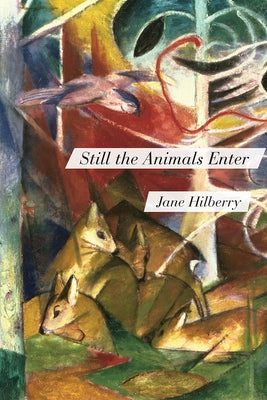 Still the Animals Enter by Hilberry, Jane