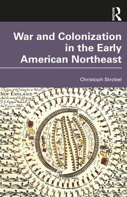 War and Colonization in the Early American Northeast by Strobel, Christoph