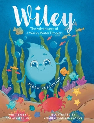 Ocean Pollution: The Adventures of a Wacky Water Droplet by Jeffries, Kayla