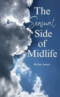 The Sensual Side of Midlife by James, Rylan