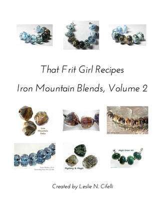 That Frit Girl Frit Recipes 96 COE, Volume 2: Iron Mountain Blends, Volume 2 by Cifelli, Leslie N.