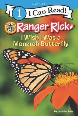 Ranger Rick: I Wish I Was a Monarch Butterfly by BovÃ©, Jennifer