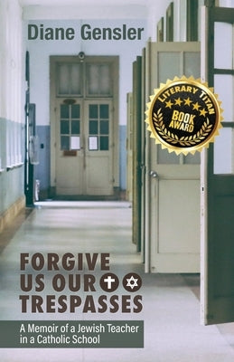 Forgive Us Our Trespasses: A Memoir of a Jewish Teacher in a Catholic School by Gensler, Diane