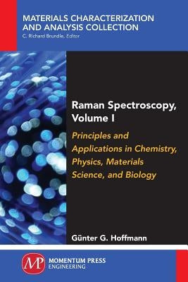 Raman Spectroscopy, Volume I: Principles and Applications in Chemistry, Physics, Materials Science, and Biology by Hoffmann, GÃ¼nter G.