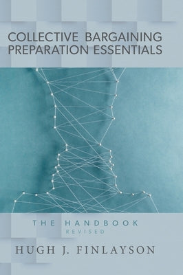 Collective Bargaining Preparation Essentials (revised): The Handbook by Finlayson, Hugh J.