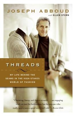 Threads: My Life Behind the Seams in the High-Stakes World of Fashion by Abboud, Joseph