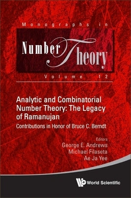 Analytic and Combinatorial Number Theory: Legacy Ramanujan by George E. Andrews, Michael Filaseta Ae J