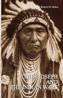 Chief Joseph and the Indian Wars by Robert, D. Bolen