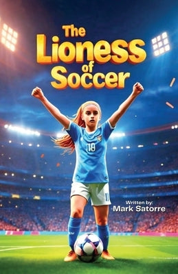 The Lioness of Soccer by Satorre, Mark