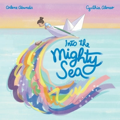 Into the Mighty Sea by Abundis, Arlene