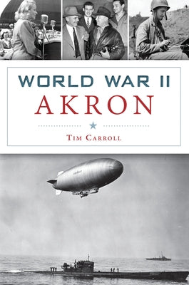 World War II Akron by Carroll, Tim