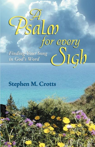 Psalm for Every Sigh by Crotts, Stephen M.