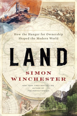 Land: How the Hunger for Ownership Shaped the Modern World by Winchester, Simon