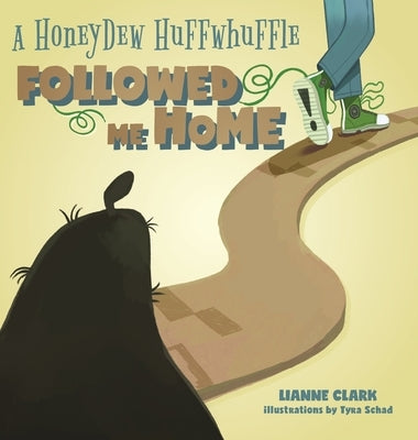 A Honeydew Huffwhuffle Followed Me Home! by Clark, Lianne