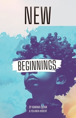 New Beginnings, Embracing What's New to Come by Hibbert-Quinn and Yolanda Hibbert, Kawan