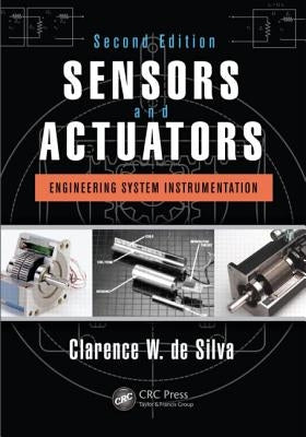 Sensors and Actuators: Engineering System Instrumentation, Second Edition by de Silva, Clarence W.