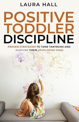 Positive Toddler Discipline by Hall, Laura