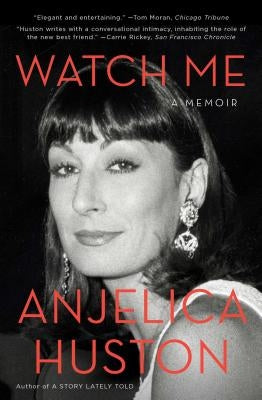 Watch Me: A Memoir by Huston, Anjelica