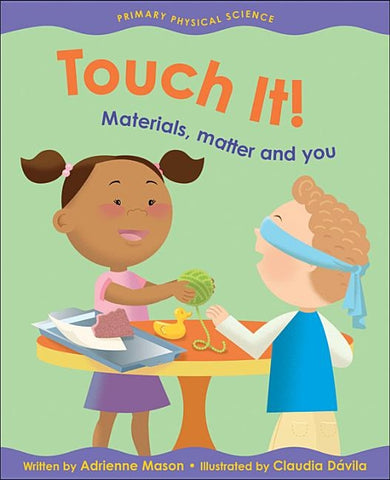 Touch It!: Materials, Matter and You by Mason, Adrienne