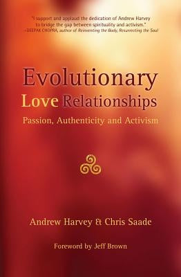 Evolutionary Love Relationships: Passion, Authenticity and Activism by Harvey, Andrew