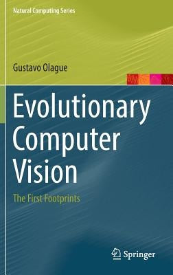 Evolutionary Computer Vision: The First Footprints by Olague, Gustavo