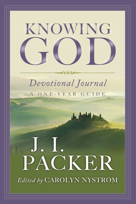 Knowing God Devotional Journal: A One-Year Guide by Packer, J. I.