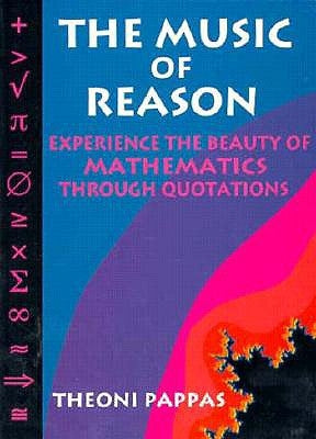 The Music of Reason: Experience the Beauty of Mathematics Through Quotations by Pappas, Theoni