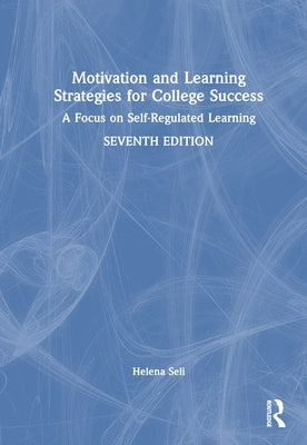 Motivation and Learning Strategies for College Success: A Focus on Self-Regulated Learning by Seli, Helena