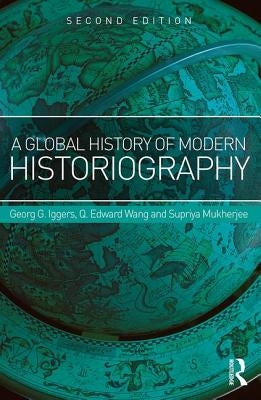 A Global History of Modern Historiography by Iggers, Georg