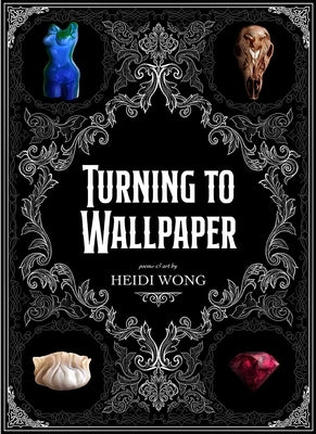 Turning to Wallpaper: Poems and Art by Wong, Heidi