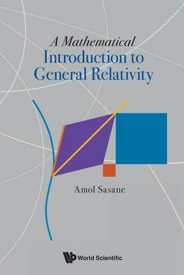 A Mathematical Introduction to General Relativity by Amol Sasane