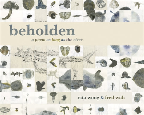 Beholden: A Poem as Long as the River by Wah, Fred