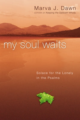 My Soul Waits: Solace for the Lonely in the Psalms by Dawn, Marva J.