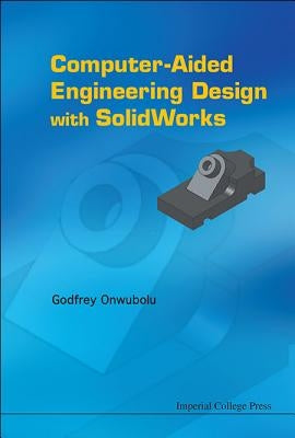 Computer-Aided Engineering Design with Solidworks by Onwubolu, Godfrey C.